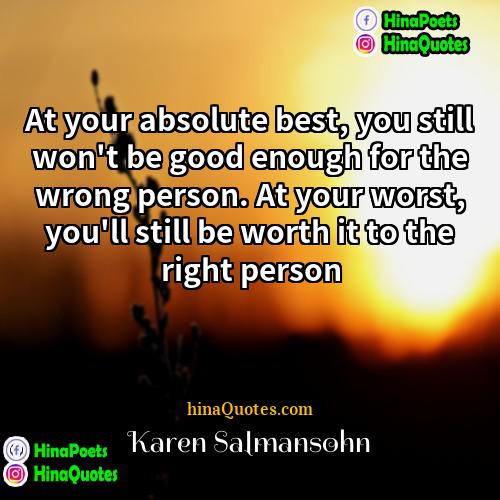 Karen Salmansohn Quotes | At your absolute best, you still won